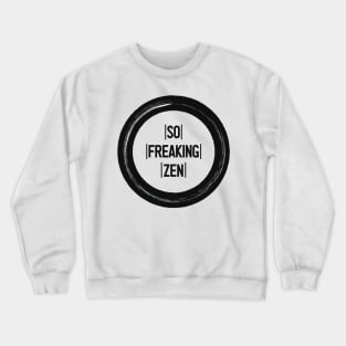 So Freaking Zen Text in Black and White Crewneck Sweatshirt